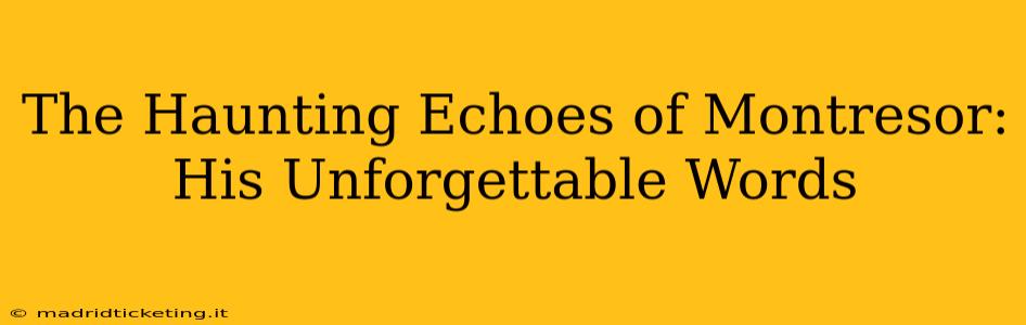 The Haunting Echoes of Montresor: His Unforgettable Words