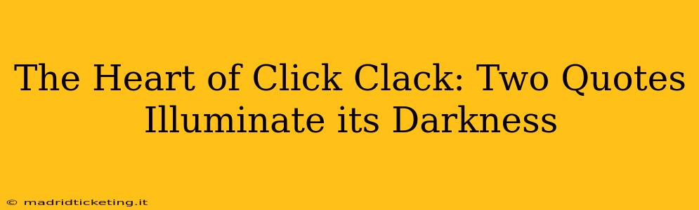 The Heart of Click Clack: Two Quotes Illuminate its Darkness
