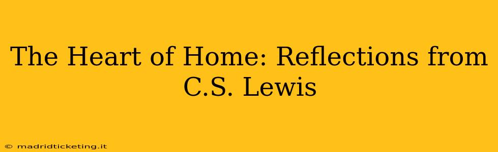 The Heart of Home: Reflections from C.S. Lewis