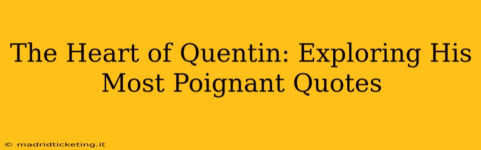 The Heart of Quentin: Exploring His Most Poignant Quotes
