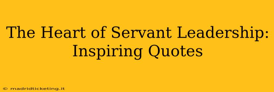 The Heart of Servant Leadership: Inspiring Quotes