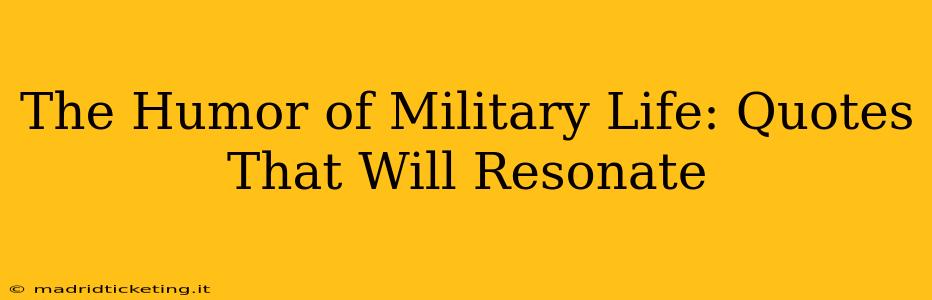 The Humor of Military Life: Quotes That Will Resonate