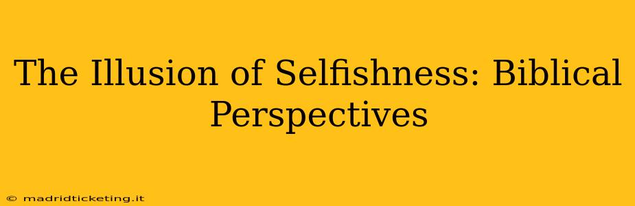 The Illusion of Selfishness: Biblical Perspectives