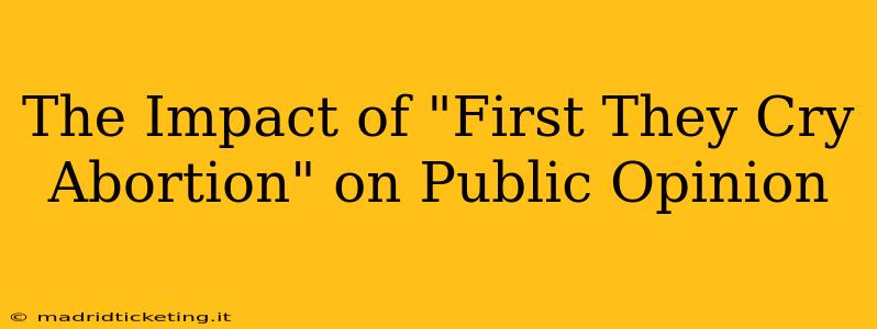 The Impact of "First They Cry Abortion" on Public Opinion
