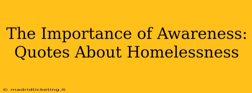 The Importance of Awareness: Quotes About Homelessness