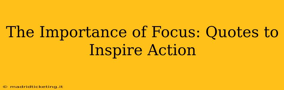 The Importance of Focus: Quotes to Inspire Action