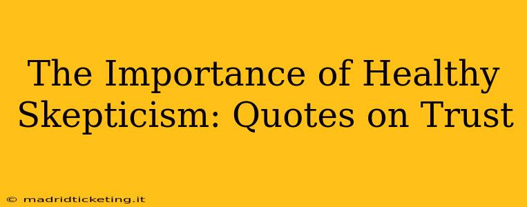 The Importance of Healthy Skepticism: Quotes on Trust
