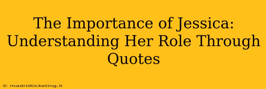 The Importance of Jessica: Understanding Her Role Through Quotes