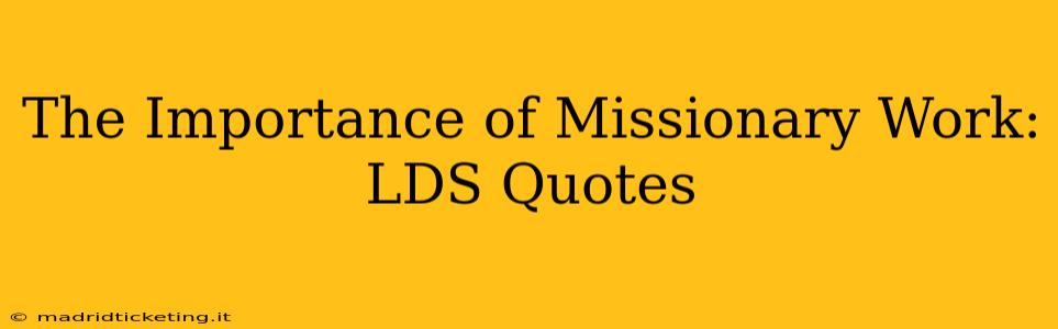 The Importance of Missionary Work: LDS Quotes