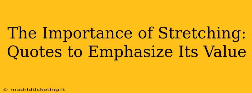 The Importance of Stretching: Quotes to Emphasize Its Value