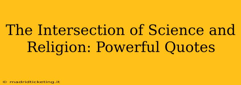 The Intersection of Science and Religion: Powerful Quotes