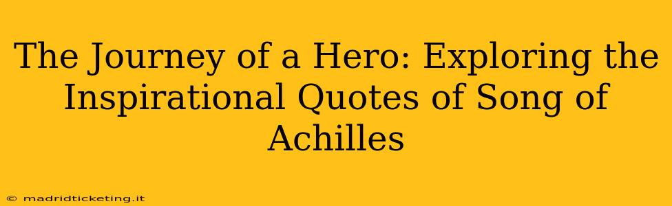 The Journey of a Hero: Exploring the Inspirational Quotes of Song of Achilles