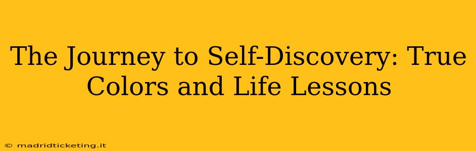 The Journey to Self-Discovery: True Colors and Life Lessons