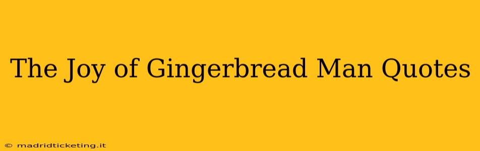 The Joy of Gingerbread Man Quotes