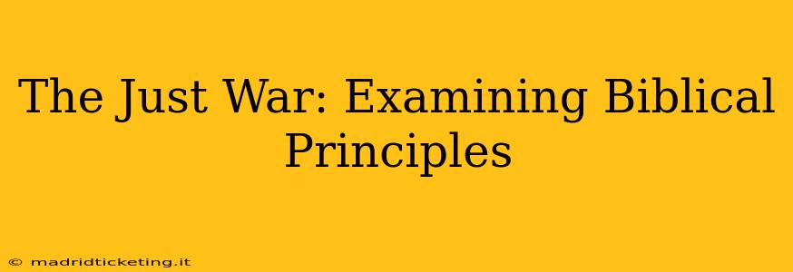 The Just War: Examining Biblical Principles