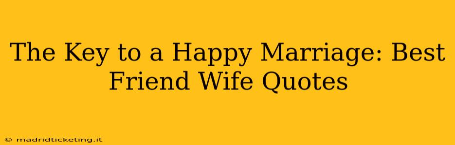 The Key to a Happy Marriage: Best Friend Wife Quotes