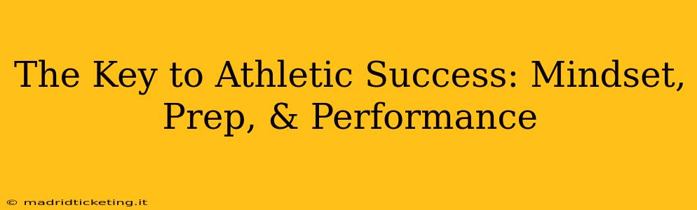 The Key to Athletic Success: Mindset, Prep, & Performance