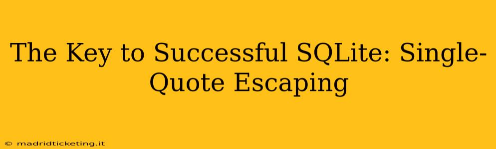 The Key to Successful SQLite: Single-Quote Escaping