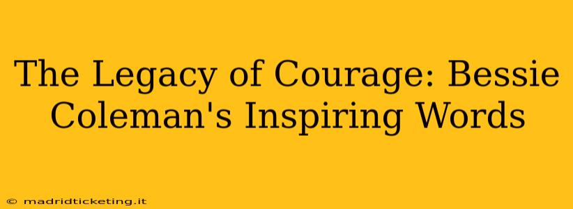 The Legacy of Courage: Bessie Coleman's Inspiring Words