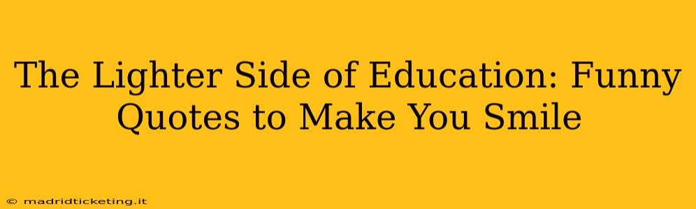The Lighter Side of Education: Funny Quotes to Make You Smile
