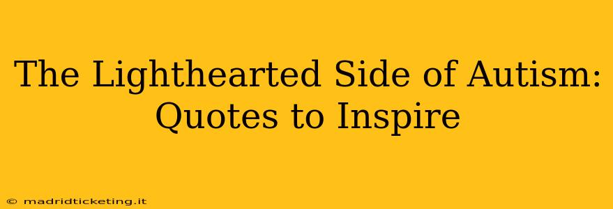 The Lighthearted Side of Autism: Quotes to Inspire