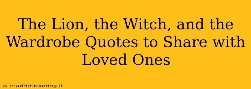 The Lion, the Witch, and the Wardrobe Quotes to Share with Loved Ones