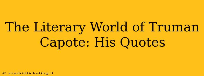 The Literary World of Truman Capote: His Quotes