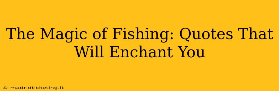 The Magic of Fishing: Quotes That Will Enchant You