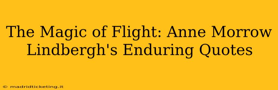 The Magic of Flight: Anne Morrow Lindbergh's Enduring Quotes