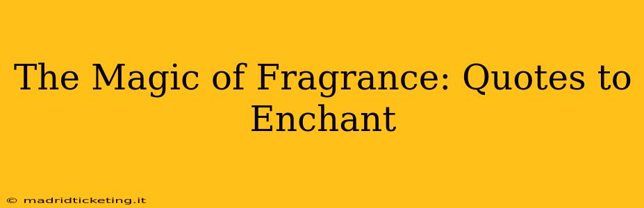 The Magic of Fragrance: Quotes to Enchant
