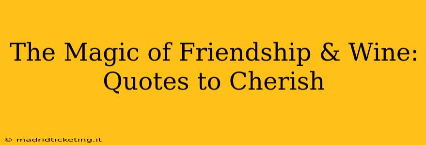 The Magic of Friendship & Wine: Quotes to Cherish