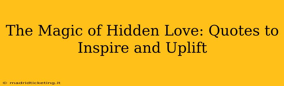 The Magic of Hidden Love: Quotes to Inspire and Uplift