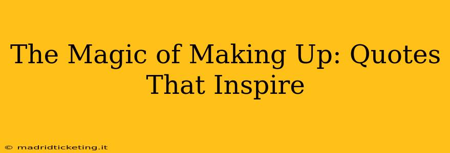 The Magic of Making Up: Quotes That Inspire