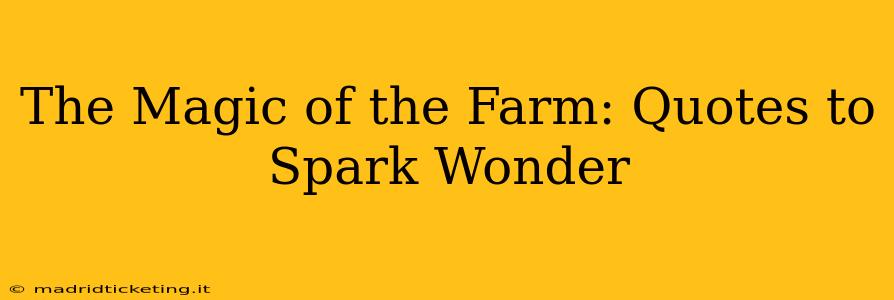 The Magic of the Farm: Quotes to Spark Wonder