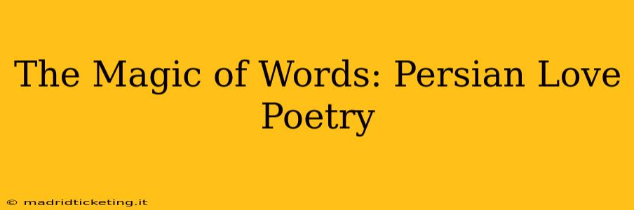 The Magic of Words: Persian Love Poetry