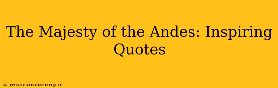 The Majesty of the Andes: Inspiring Quotes