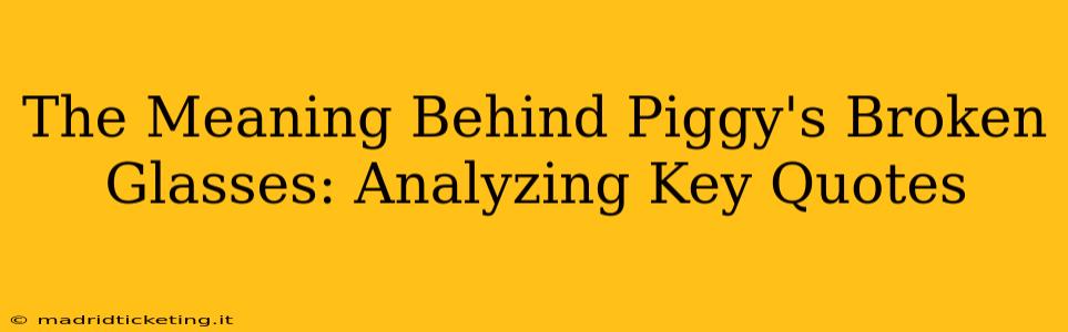 The Meaning Behind Piggy's Broken Glasses: Analyzing Key Quotes
