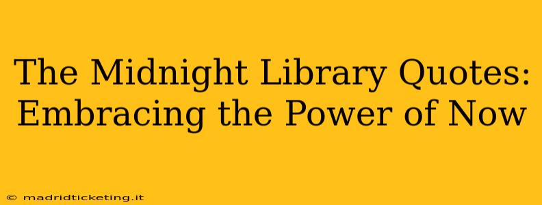 The Midnight Library Quotes: Embracing the Power of Now