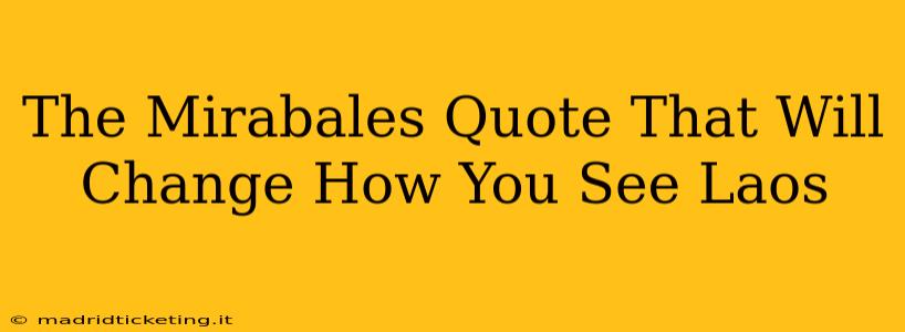 The Mirabales Quote That Will Change How You See Laos