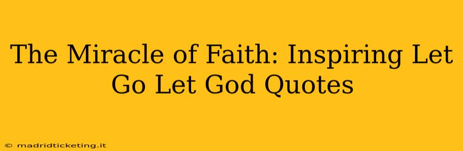 The Miracle of Faith: Inspiring Let Go Let God Quotes