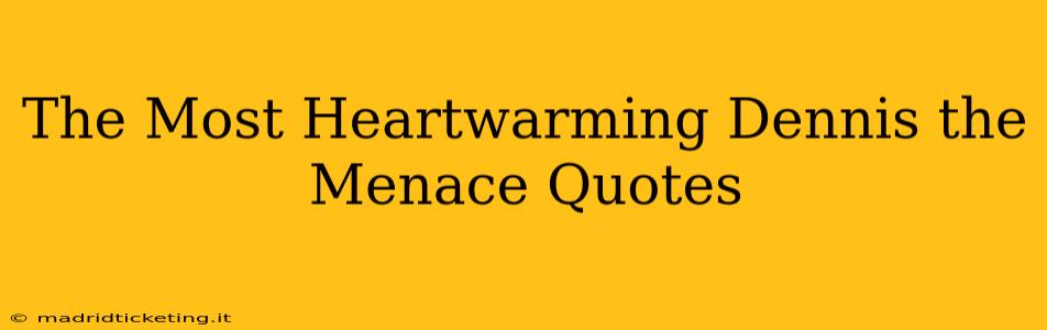 The Most Heartwarming Dennis the Menace Quotes