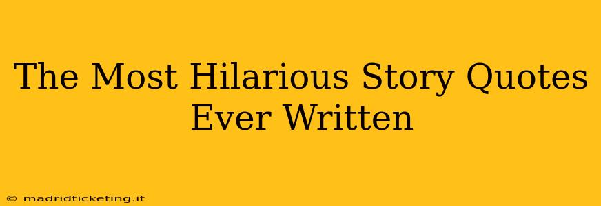 The Most Hilarious Story Quotes Ever Written