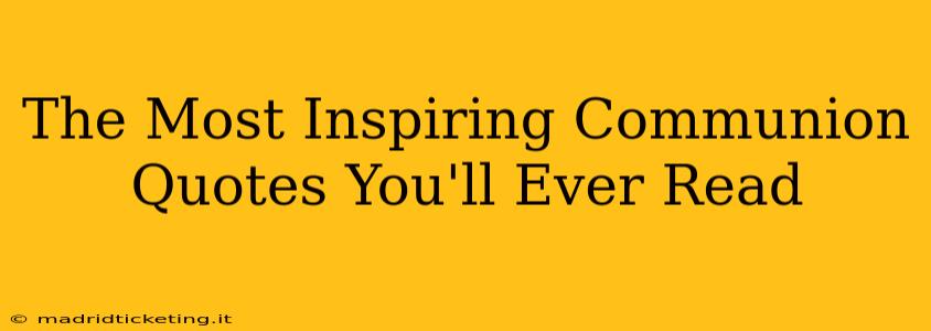 The Most Inspiring Communion Quotes You'll Ever Read