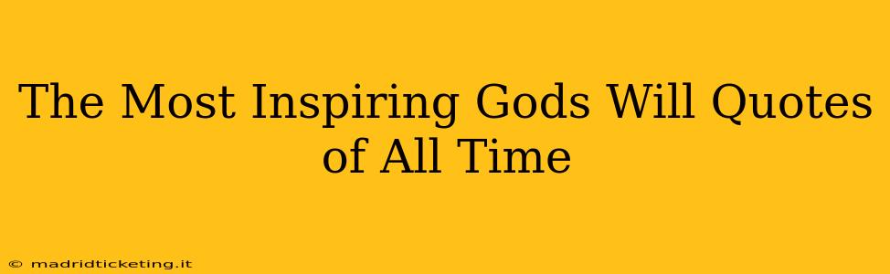 The Most Inspiring Gods Will Quotes of All Time