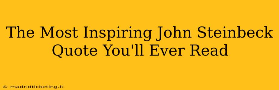The Most Inspiring John Steinbeck Quote You'll Ever Read
