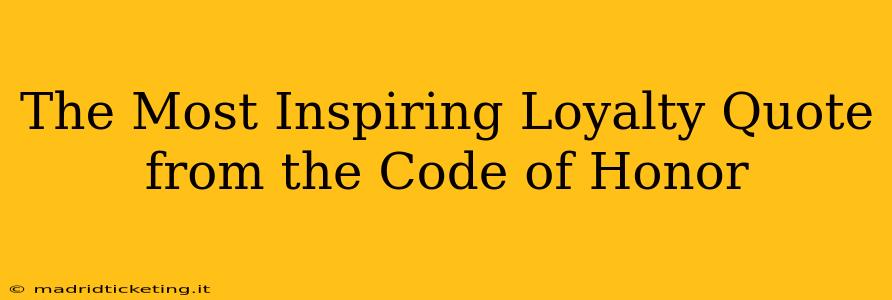 The Most Inspiring Loyalty Quote from the Code of Honor