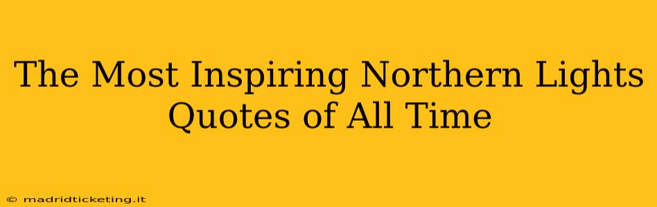 The Most Inspiring Northern Lights Quotes of All Time