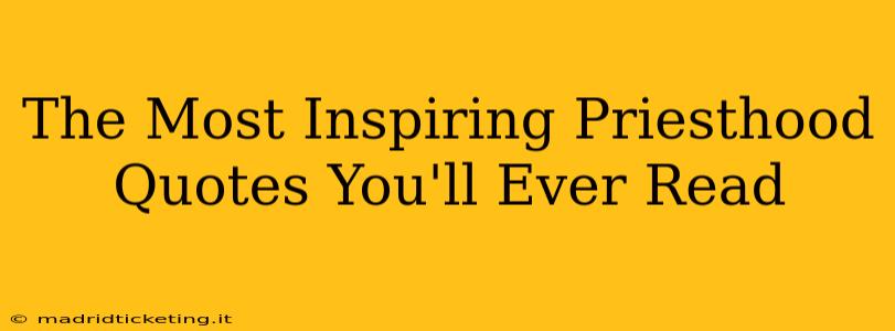 The Most Inspiring Priesthood Quotes You'll Ever Read