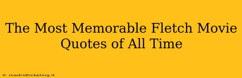 The Most Memorable Fletch Movie Quotes of All Time