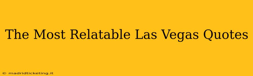 The Most Relatable Las Vegas Quotes